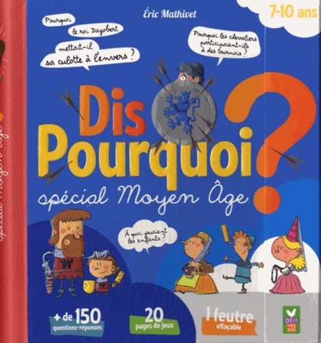  Dis pourquoi ? - Spécial Moyen Age. Avec un feutre effaçable 