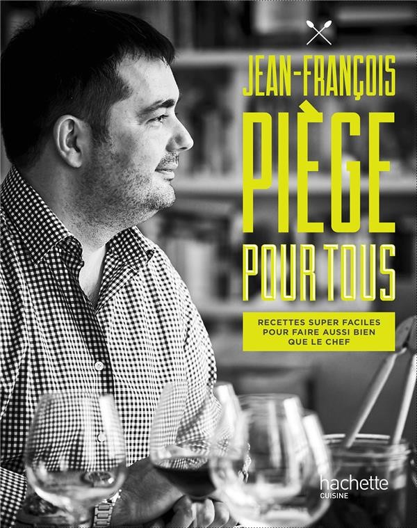  Jean-François Piège pour tous ; recettes super faciles pour faire aussi bien que le chef 
