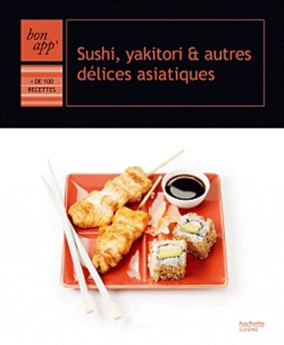 Sushi, yakitori et autres délices asiatiques Sushi, yakitori et autres délices asiatiques