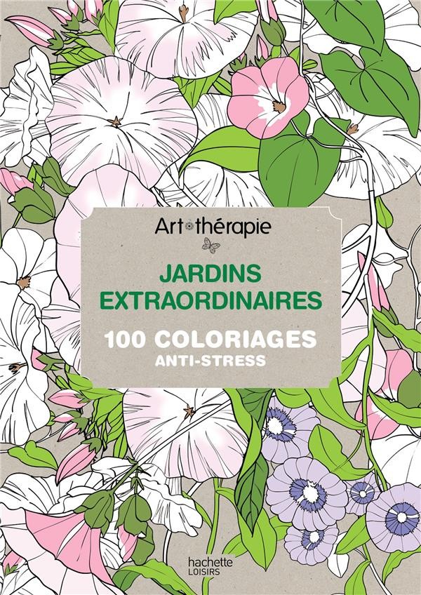  Art-thérapie ; jardins extraordinaires ; 100 coloriages anti-stress 