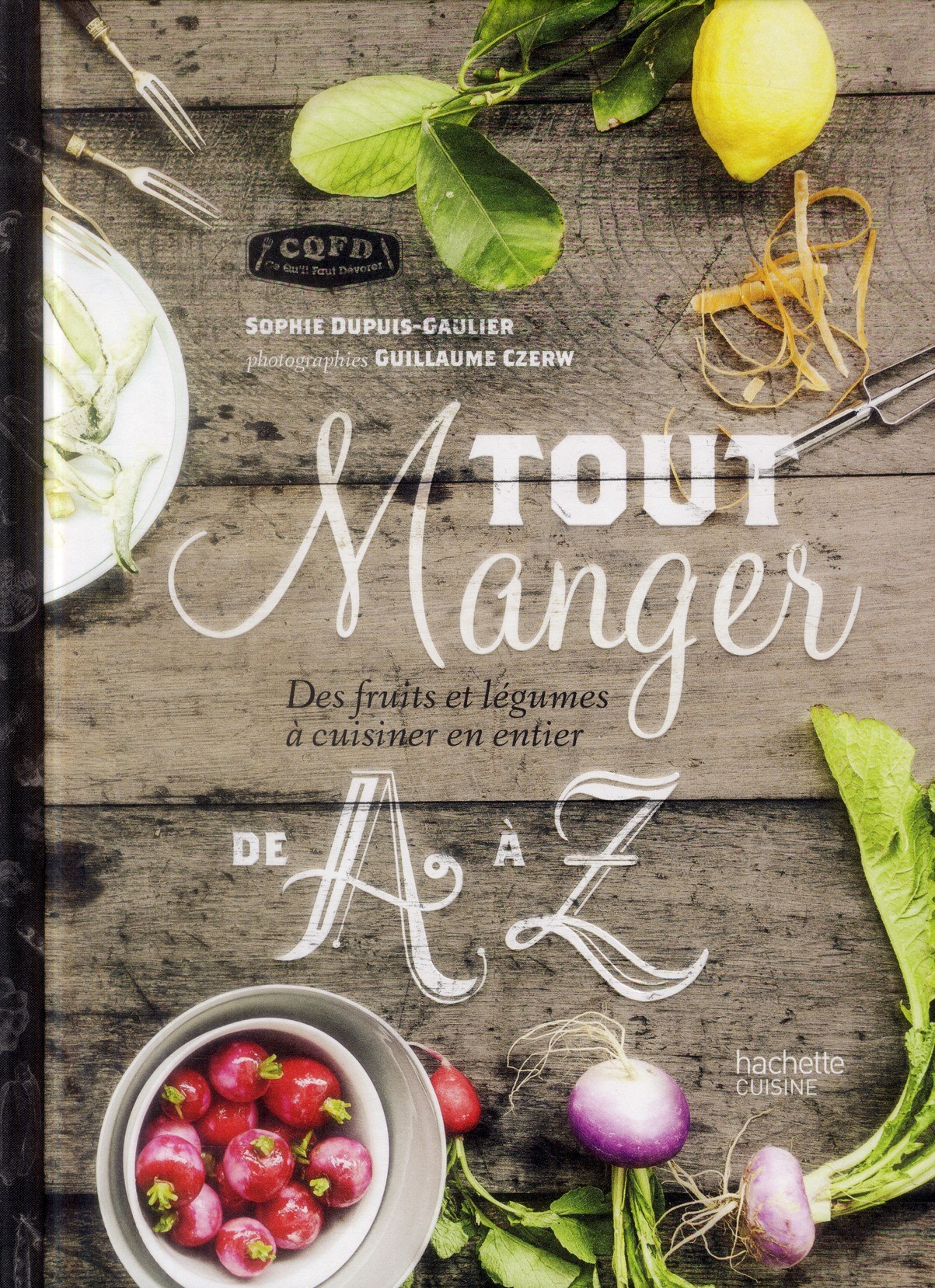  Tout manger de A à Z ; des fruits et légumes à cuisiner en entier 