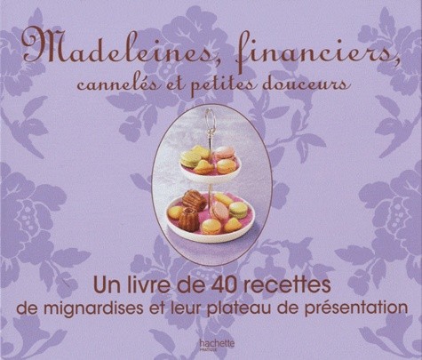  Madeleines, financiers, cannelés et petites douceurs - Un livre de 40 recettes de mignardises et leur plateau de présentation 