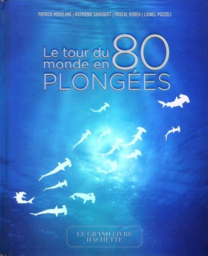 Le tour du monde en 80 plongées Le tour du monde en 80 plongées