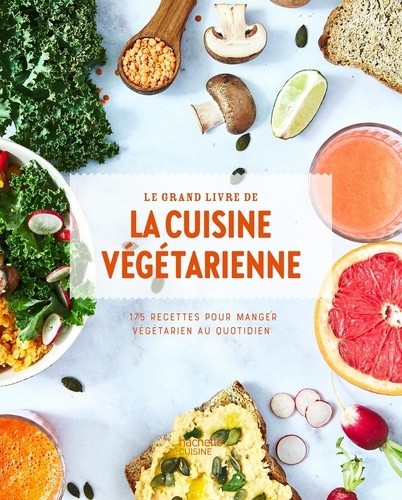  Le grand livre de la cuisine végétarienne - 175 recettes pour manger végétarien au quotidien  