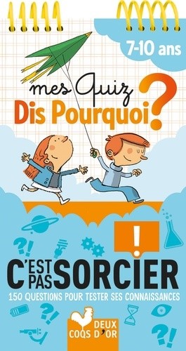  Mes quiz Dis pourquoi ? C'est pas sorcier 7-10 ans - 150 questions pour tester ses connaissances 