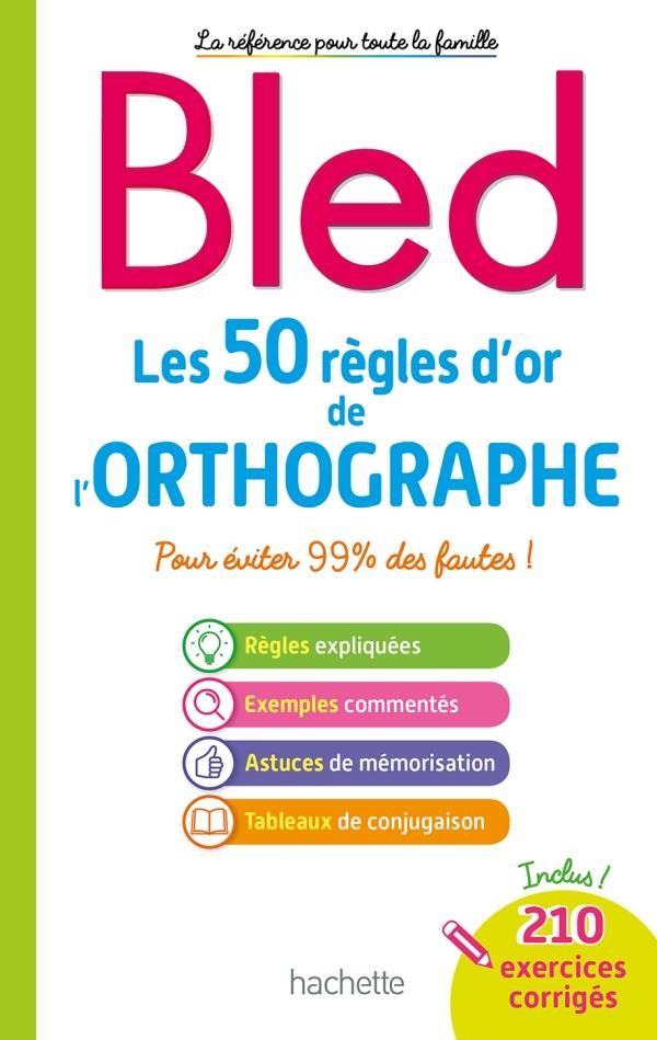Bled ; les 50 règles d'or de l'orthographe Bled ; les 50 règles d'or de l'orthographe