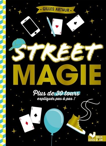 Street magie - Plus de 300 tours expliqués pas à pas !  