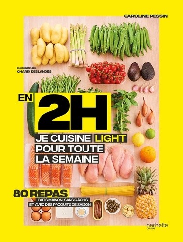  En 2h je cuisine light pour toute la semaine - 80 menus faits maison, sans gâchis et avec des produits de saison  