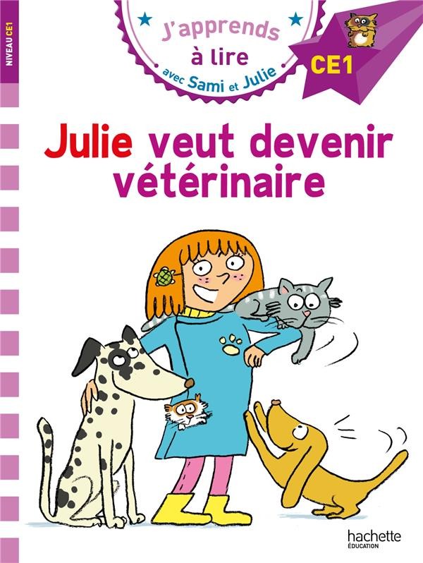 J'apprends à lire avec Sami et Julie ; CE1 ; Julie veut devenir vétérinaire J'apprends à lire avec Sami et Julie ; CE1 ; Julie veut devenir vétérinaire