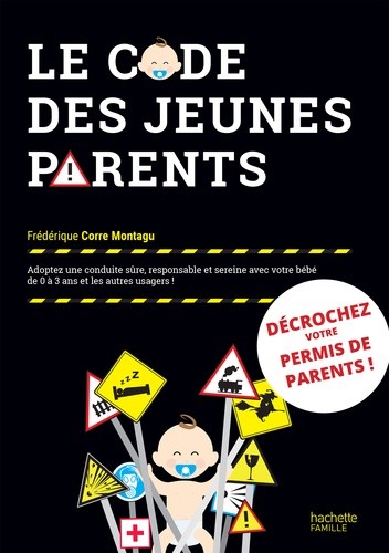  Le code des jeunes parents - Adoptez une conduite sûre, responsable et sereine avec votre bébé de 0 à 3 ans et les autres usagers  