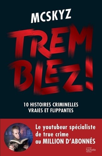  Tremblez ! - 10 histoires criminelles vraies et flippantes  