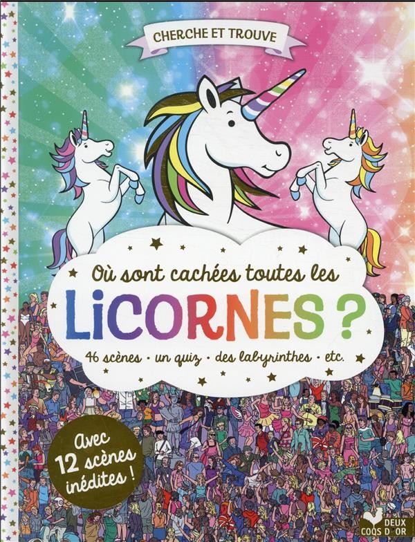  Cherche et trouve ; où sont cachées toutes les licornes ? 46 scènes, des quiz, des labyrinthes, etc. 