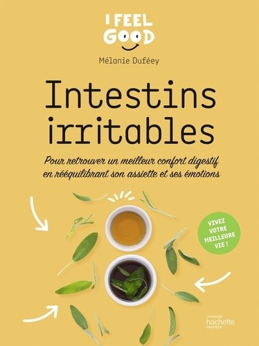  Intestins irritables - Pour retrouver un meilleur confort digestif en rééquilibrant son assiette et ses émotions  