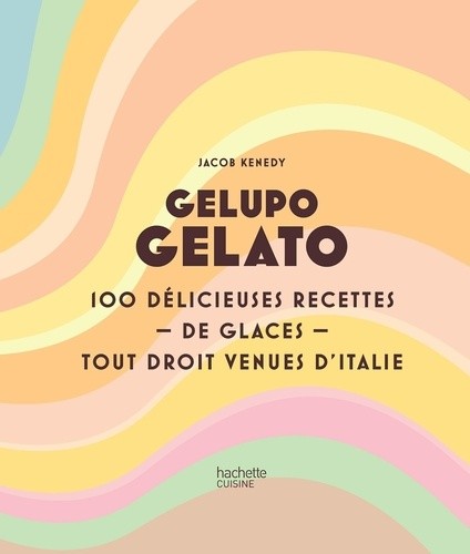  Gelupo Gelato - 100 délicieuses recettes de glaces tout droit venues d'Italie  