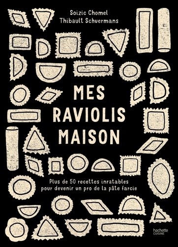  Mes raviolis maison - Plus de 50 recettes inratables pour devenir un pro de la pâte farcie  