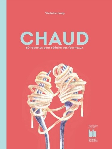  Chaud - 60 recettes pour séduire aux fourneaux  