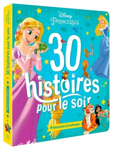  30 histoires pour le soir - Princesses et animaux  