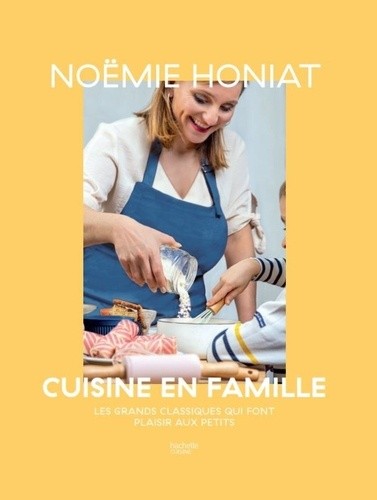  Cuisine en famille - Les grands classiques qui font plaisir aux petits  