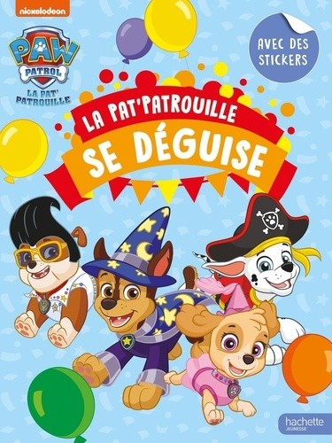 La Pat' Patrouille se déguise - Avec des stickers La Pat' Patrouille se déguise - Avec des stickers