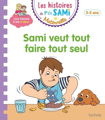 Les histoires de P'tit Sami Maternelle (3-5 ans) : Sami veut tout faire tout seul Les histoires de P'tit Sami Maternelle (3-5 ans) : Sami veut tout faire tout seul