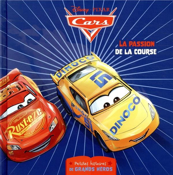  Cars ; petites histoires de grands héros ; la passion de la course 