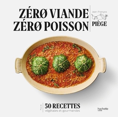  Zéro viande zéro poisson - Plus de 50 recettes végétales et gourmandes  