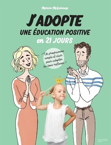 J'adopte une éducation positive en 21 jours - Un programme simple et clair pour adopter les bons réflexes ! J'adopte une éducation positive en 21 jours - Un programme simple et clair pour adopter les bons réflexes !