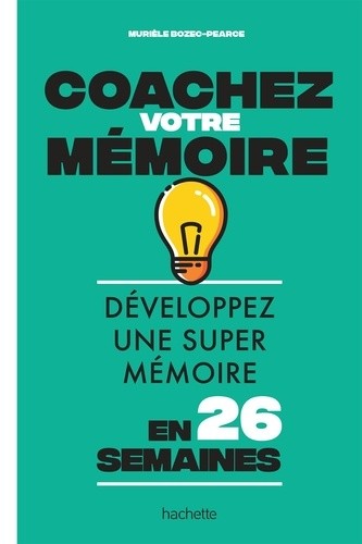  Coachez votre mémoire - Développez une super mémoire en 26 semaines  