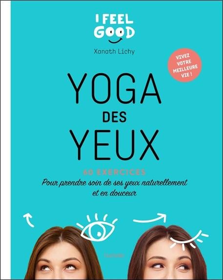 Yoga des yeux ; 60 exercices pour prendre soin de ses yeux naturellement et en douceur 