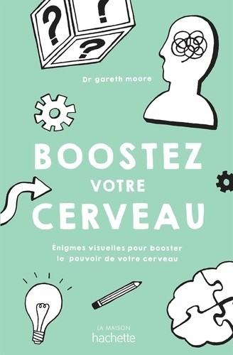 Boostez votre cerveau - Enigmes visuelles pour booster le pouvoir de votre cerveau Boostez votre cerveau - Enigmes visuelles pour booster le pouvoir de votre cerveau