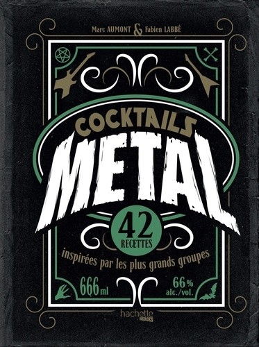  Cocktails Metal - 42 recettes inspirées par les plus grands groupes  