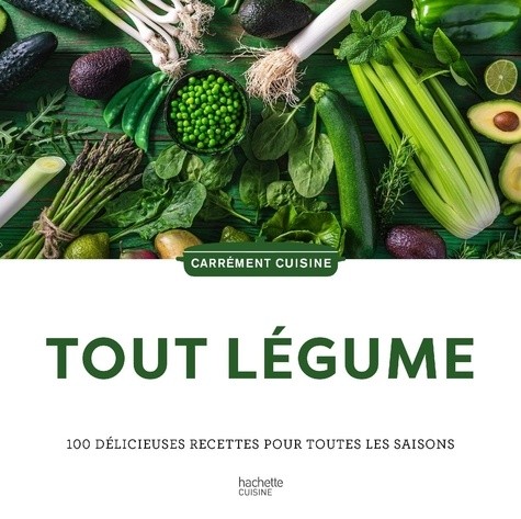  Tout légumes - 100 délicieuses recettes pour toutes les saisons  