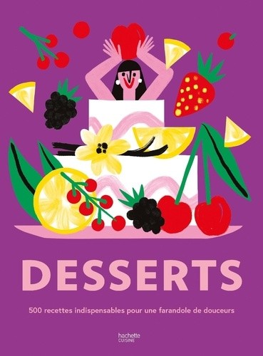  La bible des desserts - 500 recettes indispensables pour une farandole de douceurs ! 