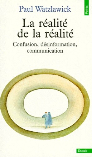 La réalité de la réalité. Confusion, désinformation, communication La réalité de la réalité. Confusion, désinformation, communication
