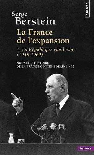  Nouvelle histoire de la France contemporaine - Tome 17, La France de l'expansion. 1re partie, La République gaullienne (1958-1969)  