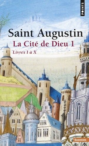  LA CITE DE DIEU. Volume 1, livres I à X  