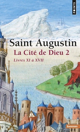  La Cité de Dieu. - Tome 2, Livre XI à XVII  