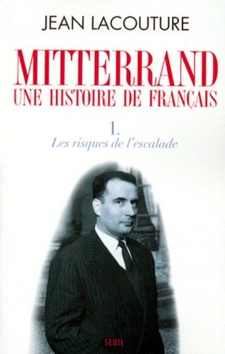 Mitterrand, une histoire de Français - Tome 1, Les risques de l'escalade Mitterrand, une histoire de Français - Tome 1, Les risques de l'escalade