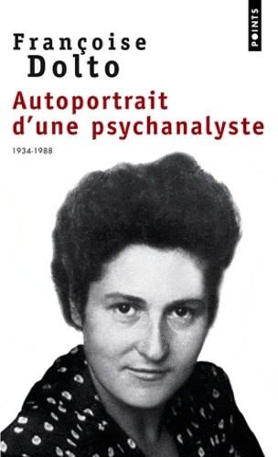 Autoportrait d'une psychanalyste 1934-1988. Entretiens avec Alain et Colette Manier Autoportrait d'une psychanalyste 1934-1988. Entretiens avec Alain et Colette Manier
