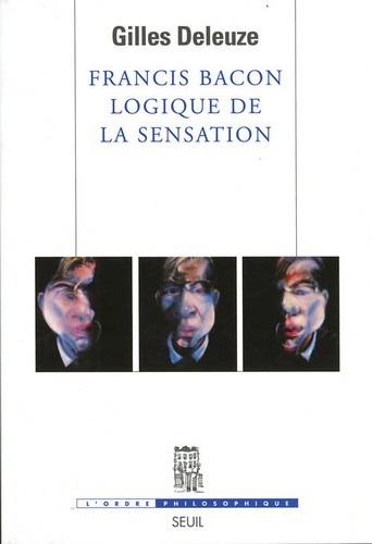  Francis Bacon. Logique de la sensation 