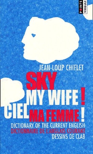  Ciel ma femme ! Dictionnaire de l'anglais courant : Sky my wife ! Dictionary of the current english  