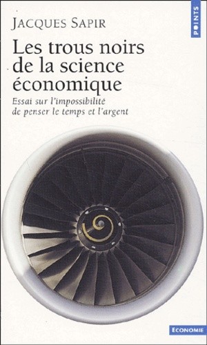 Les trous noirs de la science économique - Essai sur l'impossibilité de penser le temps et l'argent  