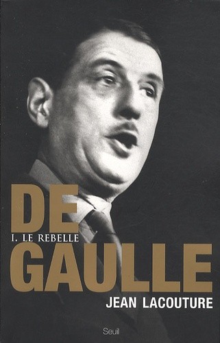 De Gaulle - Tome 1, Le rebelle 1890-1944 De Gaulle - Tome 1, Le rebelle 1890-1944