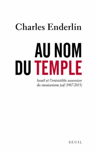  Au nom du temple - Israël et l'irrésistible ascension du messianisme juif (1967-2013) 
