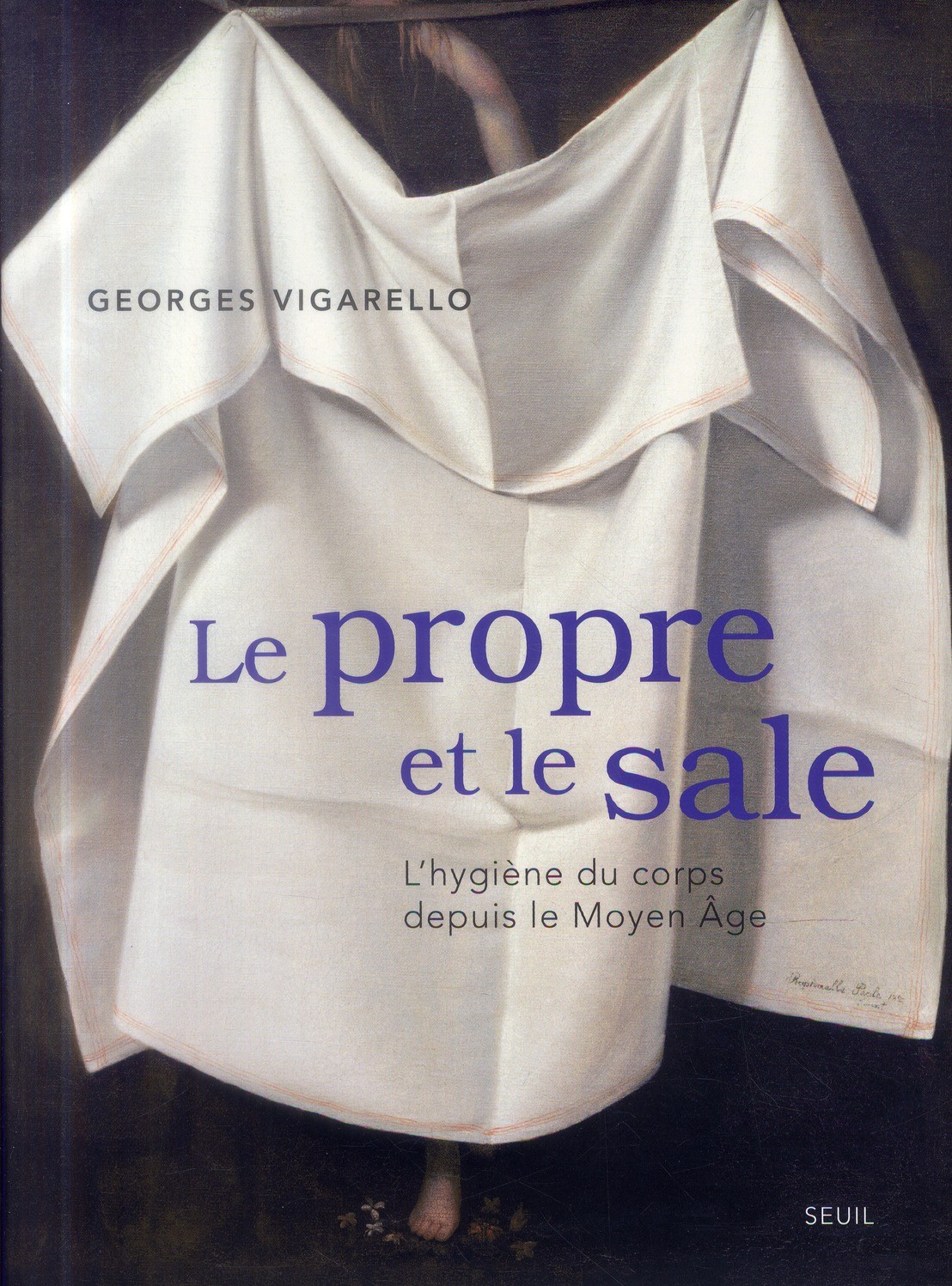 Le propre et le sale ; l'hygiène du corps depuis le Moyen-âge Le propre et le sale ; l'hygiène du corps depuis le Moyen-âge