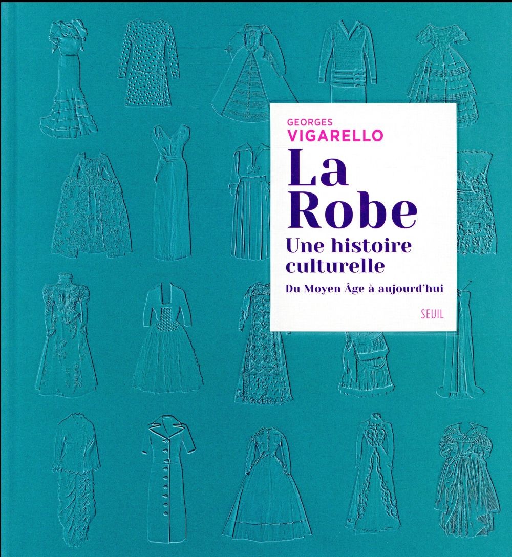 La robe ; une histoire culturelle ; du Moyen Âge à aujourd'hui La robe ; une histoire culturelle ; du Moyen Âge à aujourd'hui