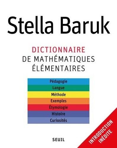  Dictionnaire de mathématiques élémentaires - Pédagogie, langue, méthode, exemples, étymologie, histoire, curiosités  