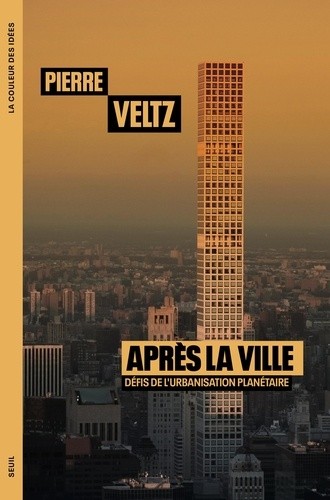 APRES LA VILLE. DEFIS DE L'URBANISATION PLANETAIRE