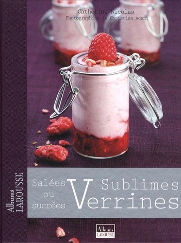  Sublimes verrines - Salées ou sucrées 
