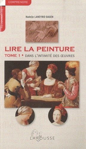  Lire la peinture - Tome 1, Dans l'intimité des oeuvres 
